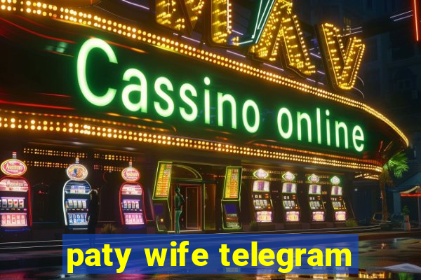 paty wife telegram